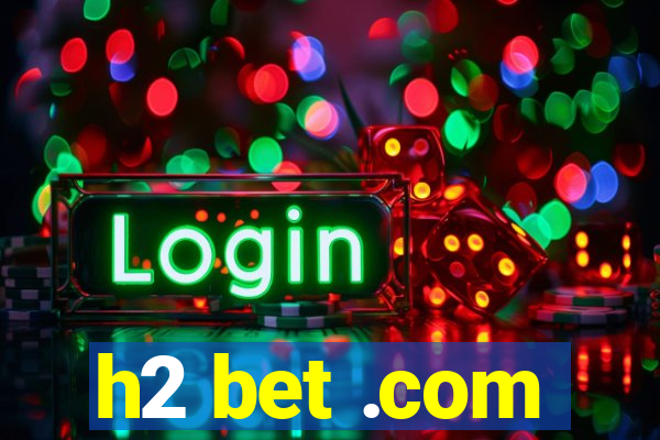 h2 bet .com